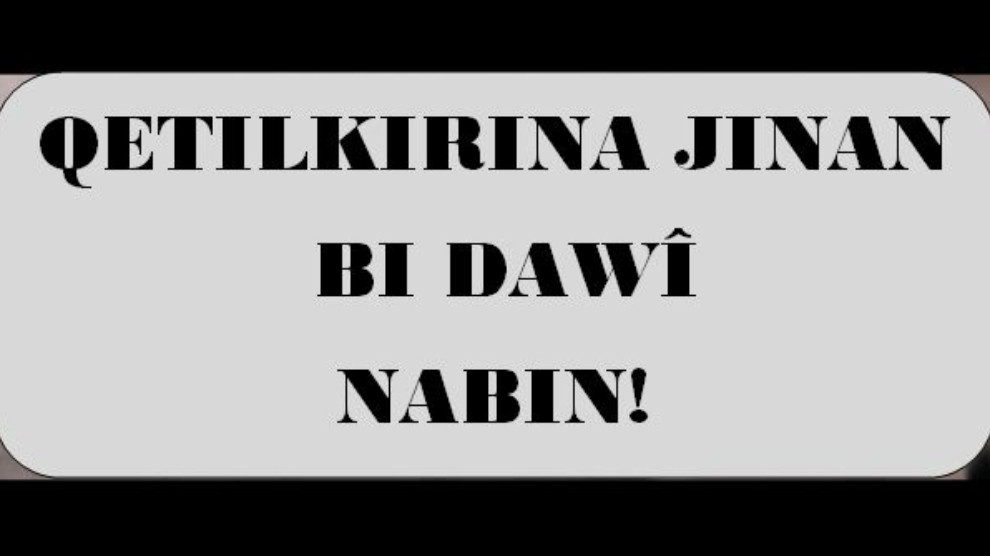 Qetilkirina jinan bi dawî nabin!